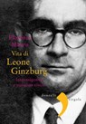 Vita di Leone Ginzburg - Florence Mauro - 9788868433314