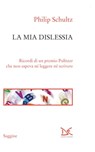 La mia dislessia - Philip Schultz - 9788868435523