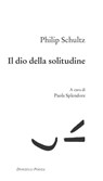 Il dio della solitudine - Philip Schultz - 9788868438760