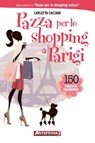 Pazza per lo shopping a Parigi - Carlotta Cacciari - 9788868490157