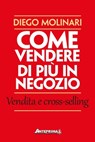 Come vendere di più in negozio - Diego Molinari - 9788868491024