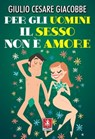 Per gli uomini il sesso non è amore - Giulio Cesare Giacobbe - 9788868492700