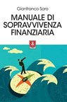 Manuale di sopravvivenza finanziaria - Gianfranco Saro - 9788868493264