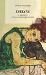 Evelyne. Il mistero della donna francese - Marco Scardigli - 9788868572334