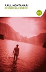 Chiudi gli occhi - Raul Montanari - 9788868651107