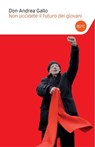 Non uccidete il futuro dei giovani - Don Andrea Gallo - 9788868653422