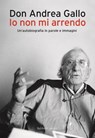 Io non mi arrendo - Don Andrea Gallo - 9788868655822