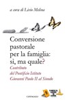 Conversione pastorale per la famiglia: sì, ma quale? - AA.VV. - 9788868792312