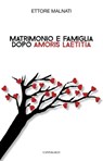 Matrimonio e famiglia dopo Amoris laetitia - Ettore Malnati - 9788868795993