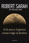 Si fa sera e il giorno ormai volge al declino - Robert Sarah ; Nicolas Diat - 9788868797669