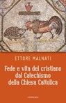 Fede e vita del cristiano dal Catechismo della Chiesa Cattolica - Ettore Malnati - 9788868798635