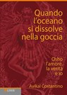 Quando l'oceano si dissolve nella goccia - Avikal E. Costantino - 9788868952228