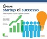Creare startup di successo - Marco Cantamessa, ; Alessandra Colombelli ; Claudio Cortese ; Chiara Ghislieri ; Monica Molino ; Alessandro Mercuri ; Alberto Carpaneto - 9788868952792