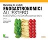 Marketing dei prodotti enogastronomici all'estero - Slawka Scarso ; Luciana Squadrilli ; Rita Lauretti - 9788868954833