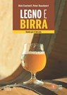 Legno e birra - Dick Cantwell ; Peter Bouckaert - 9788868956240
