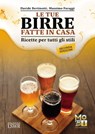 Le tue birre fatte in casa - Davide Bertinotti ; Massimo Faraggi - 9788868959487
