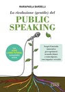 La rivoluzione (gentile) del public speaking - Maria Paola Bardelli - 9788868959852
