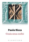 Grazia senza confini - Paolo Ricca - 9788868985011
