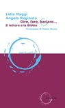 Dire, fare, baciare... - Lidia Maggi ; Angelo Reginato ; Paolo Ricca - 9788868985134