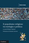 Il populismo religioso tra teologia e politica - Ilaria Valenzi ; Daniele Garrone - 9788868985301