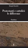 Protestanti e cattolici: le differenze - Giorgio Girardet - 9788868985400