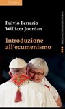 Introduzione all'ecumenismo - Fulvio Ferrario ; William Jourdan - 9788868985653