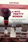 Il mito Pretty Woman - Julie Bindel - 9788868993481