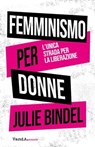 Femminismo per donne - Julie Bindel - 9788868994891