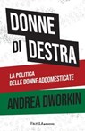 Donne di destra - Andrea Dworkin - 9788868994907