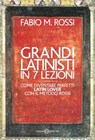 Grandi latinisti in 7 lezioni - Fabio Rossi - 9788869183898