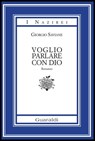 Voglio parlare con Dio - Giorgio Saviane - 9788869270970