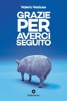 Grazie per averci seguito - Valerio Vestoso - 9788869348082
