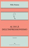 Al di là dell'impressionismo - Félix Fénéon - 9788869443411