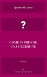 Come si prende una decisione - Ignazio di Loyola - 9788869448669