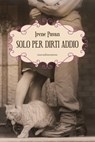 Solo per dirti addio - Irene Pavan - 9788869586132