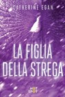 La figlia della strega - Catherine Egan - 9788869662430