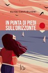In punta di piedi sull'orizzonte - Elisa Castiglioni Giudici ; Annalisa Ventura - 9788869666346