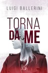 Torna da me - Luigi Ballerini - 9788869666353
