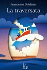 La traversata - Francesco D'Adamo - 9788869667824