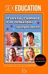 Sex Education: il sesso, l’amore e le relazioni spiegati bene - Laurie Nunn ; AA.VV. - 9788869668876