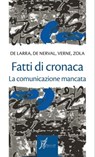 Fatti di cronaca - Mariano José Émile Zola De Larra ; Jules Verne ; Gérard de Nerval ; Marco Dotti - 9788869680076