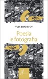 Poesia e fotografia - Yves Bonnefoy ; Antonio Prete - 9788869680083