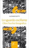 Lo sguardo oscillante - Luciano Eletti - 9788869680113