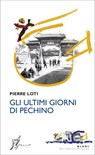 Gli ultimi giorni di Pechino - Pierre Loti - 9788869681486