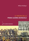 Le origini della prima guerra mondiale - William Mulligan - 9788869730603