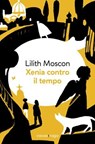Xenia contro il tempo - Lilith Moscon - 9788869862311