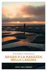 Grado e la ragazza nella laguna - Andrea Nagele ; Rachele Salerno - 9788869865282