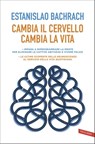 Cambia il cervello, cambia la vita - Estanislao Bachrach - 9788869876707