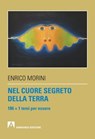 Nel cuore segreto della terra - Enrico Morini - 9788869922206