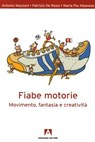 Fiabe motorie - Antonio Mazzoni ; Maria Pia Albanese ; Patrizio De Rossi - 9788869924354